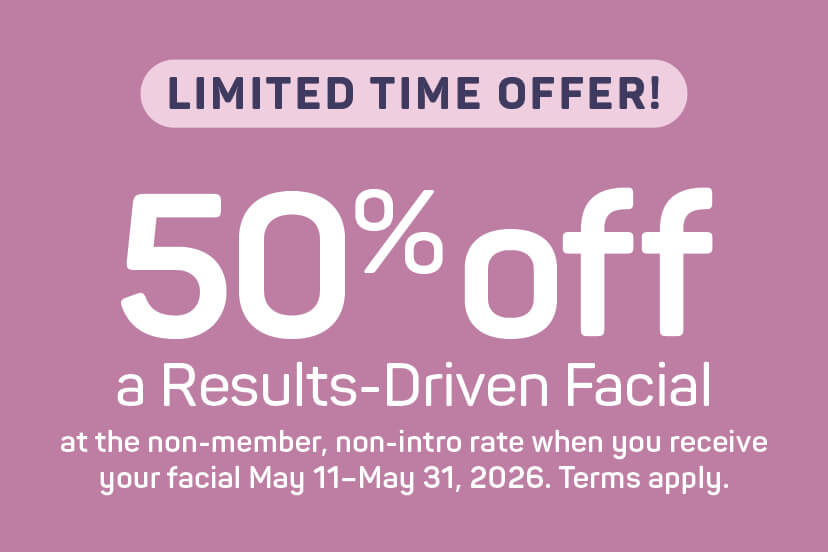 LIMITED TIME OFFER. 50% off a Results-Driven facial at the non-member, non-intro rate when you receive you facial May 11-May31, 20226. Terms apply. 